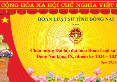 Đoàn Luật sư tỉnh Đồng Nai tổ chức Đại hội Đoàn Luật sư tỉnh Đồng Nai Khóa IX, nhiệm kỳ 2024 - 2029